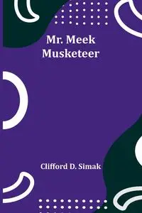 Mr. Meek-Musketeer - Clifford D. Simak