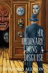 Mr Ordinary Dons a Disguise - Benjamin Allmon