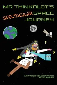 Mr Thinkalot's Spectacular Space Journey - Mayes I.M.