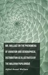 Mr. Wallace on the Phenomena of Variation and Geographical Distribution as Illustrated by the Malayan Papilionidæ - Wallace Alfred Russel