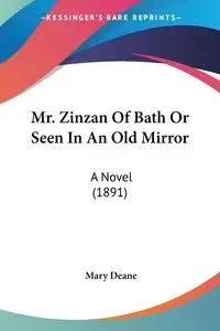 Mr. Zinzan Of Bath Or Seen In An Old Mirror - Deane Mary