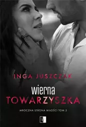 Mroczna strona miłości T.3 Wierna towarzyszka - Inga Juszczak