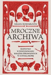 Mroczne archiwa. Śledztwo w poszukiwaniu książek.. - Megan Rosenbloom