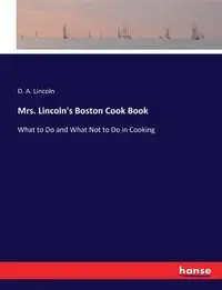 Mrs. Lincoln's Boston Cook Book - Lincoln D. A.