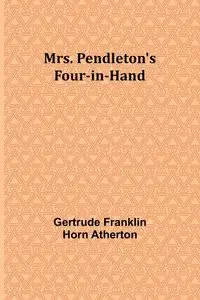 Mrs. Pendleton's Four-in-hand - Gertrude Franklin Atherton