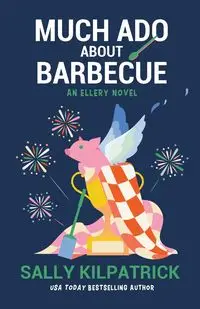 Much Ado About Barbecue - Sally Kilpatrick