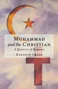 Muhammad and the Christian - Kenneth Cragg