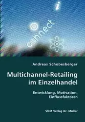 Multichannel-Retailing im Einzelhandel- Entwicklung, Motivation, Einflussfaktoren - Andreas Schobesberger