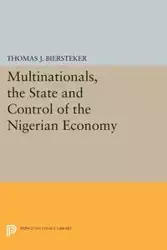 Multinationals, the State and Control of the Nigerian Economy - Thomas J. Biersteker