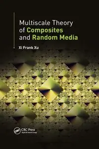 Multiscale Theory of Composites and Random Media - Frank Xu Xi