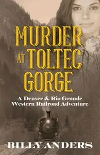 Murder at Toltec Gorge - Billy Anders