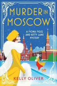 Murder in Moscow - Oliver Kelly