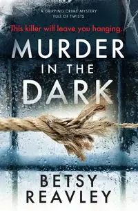 Murder in the Dark - Betsy Reavley