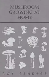 Mushroom Growing at Home - Roy Genders