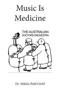 Music Is Medicine - Pohl OAM Dr. Miklós