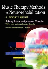 Music Therapy Methods in Neurorehabilitation - Baker Felicity