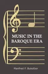 Music in the Baroque Era - From Monteverdi to Bach - Manfred F. Bukofzer