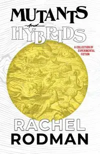 Mutants and Hybrids - Rachel Rodman