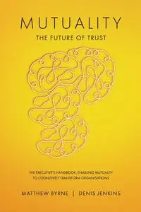 Mutuality-the Future of Trust - Matthew Byrne