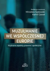 Muzułmanie we współczesnej Europie - Red. Mirosław Kamil Gaweł Sadowski.