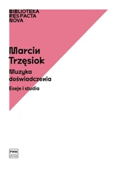 Muzyka doświadczenia. Eseje i studia - Marcin Trzęsiok