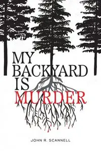 My Backyard Is Murder - John R. Scannell