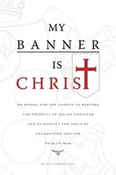 My Banner is Christ - Michael John Beasley