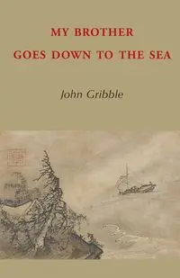 My Brother Goes Down to the Sea - John Gribble