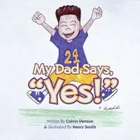 My Dad Says "Yes!" - Calvin Denson