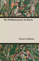 My Disillusionment In Russia - Emma Goldman