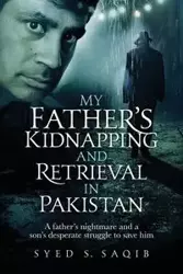 My Father's Kidnapping and Retrieval in Pakistan - Saqib Syed S