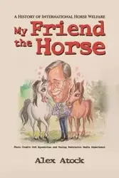 My Friend the Horse - Alex Atock