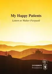 My Happy Patients - Letters to Walter Pierpaoli - Walter Pierpaoli