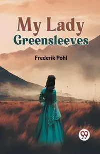 My Lady Greensleeves - Pohl Frederik