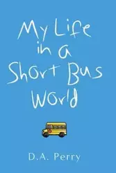 My Life in a Short Bus World - Perry D.A.