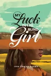 My Luck in the Blind Girl - Ozoma Iyke Odiche