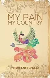 My Pain, My Country - Dewi Anggraeni