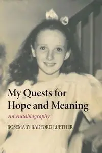 My Quests for Hope and Meaning - Rosemary Ruether Radford