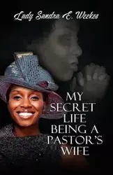 My Secret Life Being A Pastor's Wife - Sandra Weekes