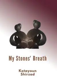 My Stone's Breath - Shirzad Katayoun