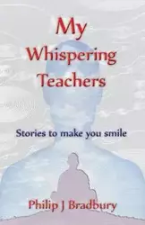 My Whispering Teachers - Philip John Bradbury