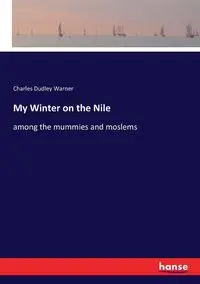 My Winter on the Nile - Warner Charles Dudley