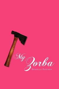 My Zorba - Danielle Pafunda