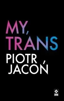 My, trans - Piotr Jacoń