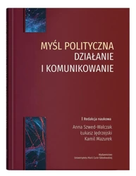 Myśl polityczna - działanie i komunikowanie - Łukasz Jędrzejski, Kamil Mazurek, Anna Szwed-Walc