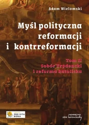 Myśl polityczna reformacji i kontrreformacji T.2 - Adam Wielomski