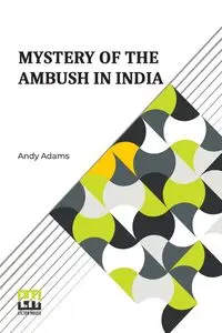 Mystery Of The Ambush In India - Andy Adams