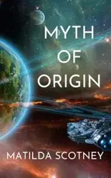 Myth of Origin - Matilda Scotney