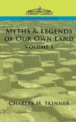 Myths & Legends of Our Own Land, Vol. 1 - Skinner Charles M.