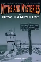 Myths and Mysteries of New Hampshire - Matthew P. Mayo